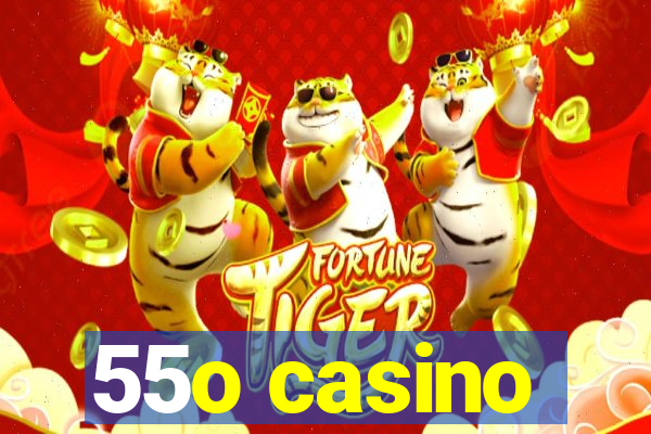 55o casino